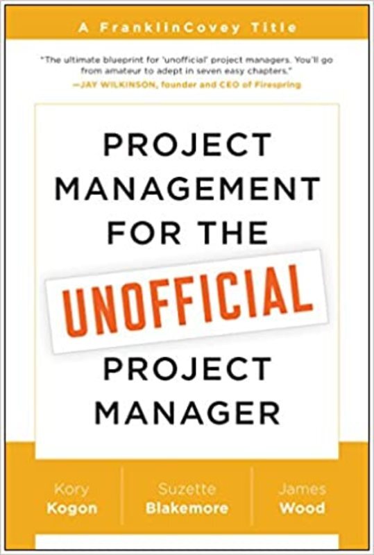 Book cover for "Project Management for the Unofficial Project Manager" by Kory Kogon