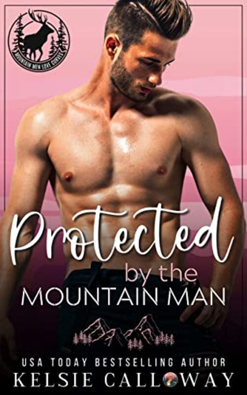 Book cover for "Protected By The Mountain Man" by Kelsie Calloway