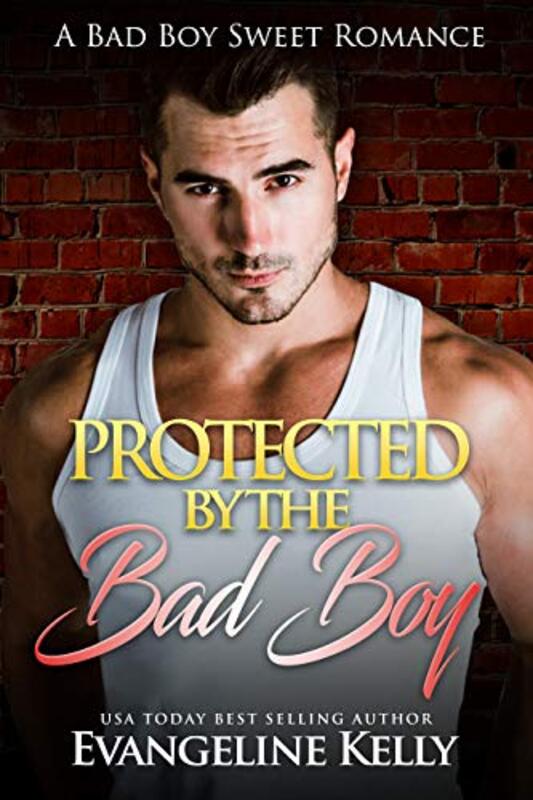 Book cover for "Protected by the Bad Boy" by Evangeline Kelly