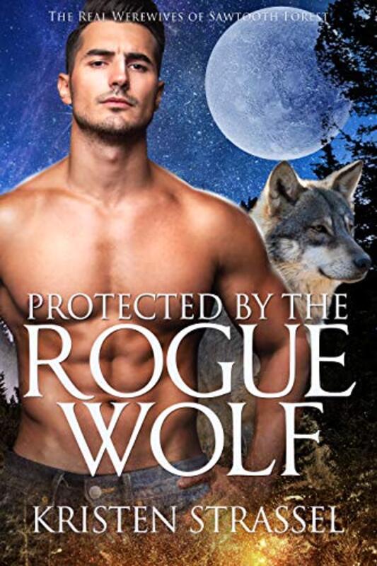 Book cover for "Protected by the Rogue Wolf" by Kristen Strassel