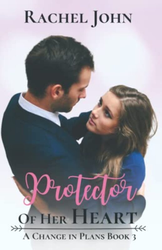 Book cover for "Protector of Her Heart" by Rachel John