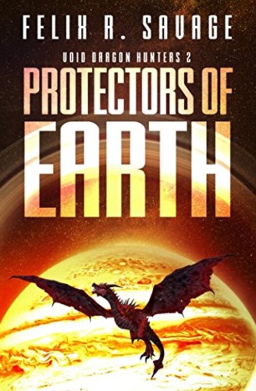 Book cover for "Protectors of Earth" by Felix R Savage