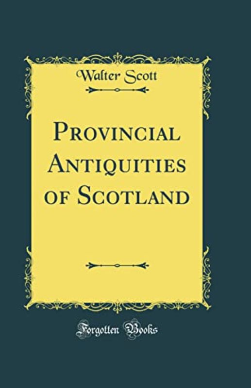 Book cover for "Provincial Antiquities of Scotland" by Sir Walter Scott