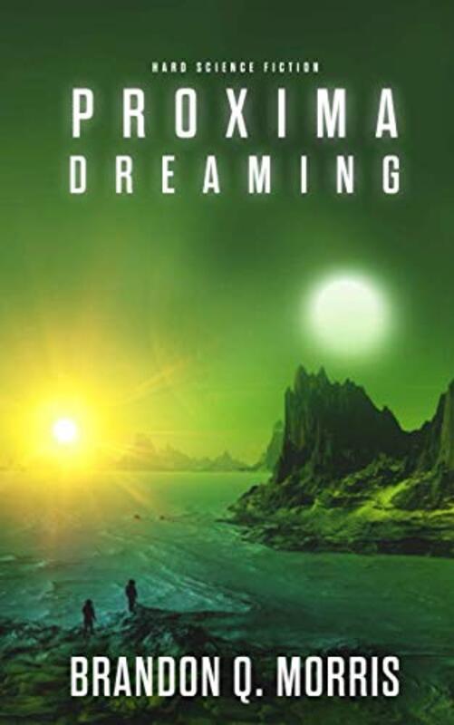 Book cover for "Proxima Dreaming" by Brandon Q Morris