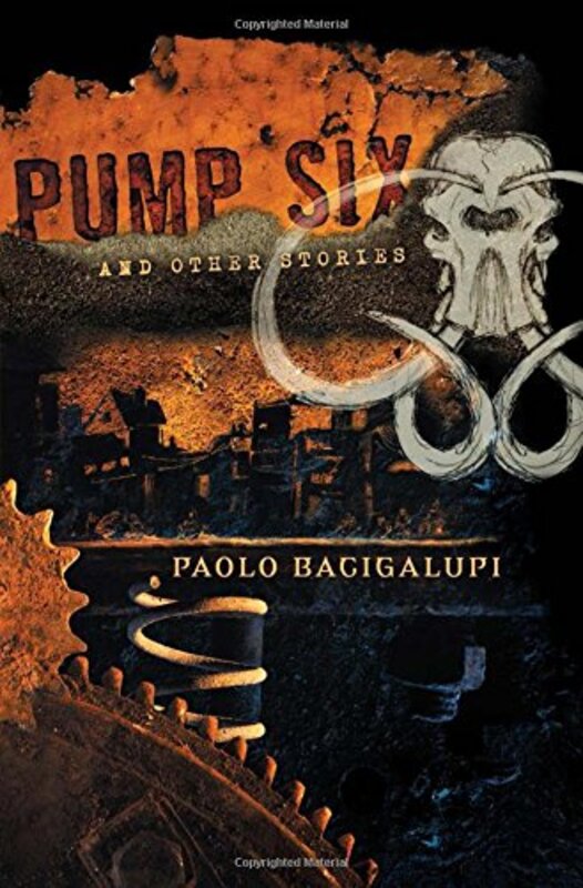 Book cover for "Pump Six and Other Stories" by Paolo Bacigalupi