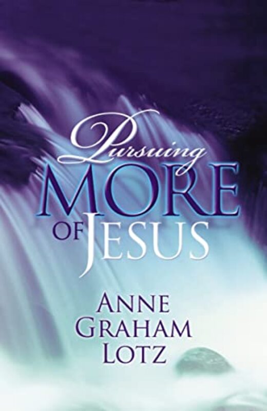 Book cover for "Pursuing More of Jesus" by Anne Graham Lotz