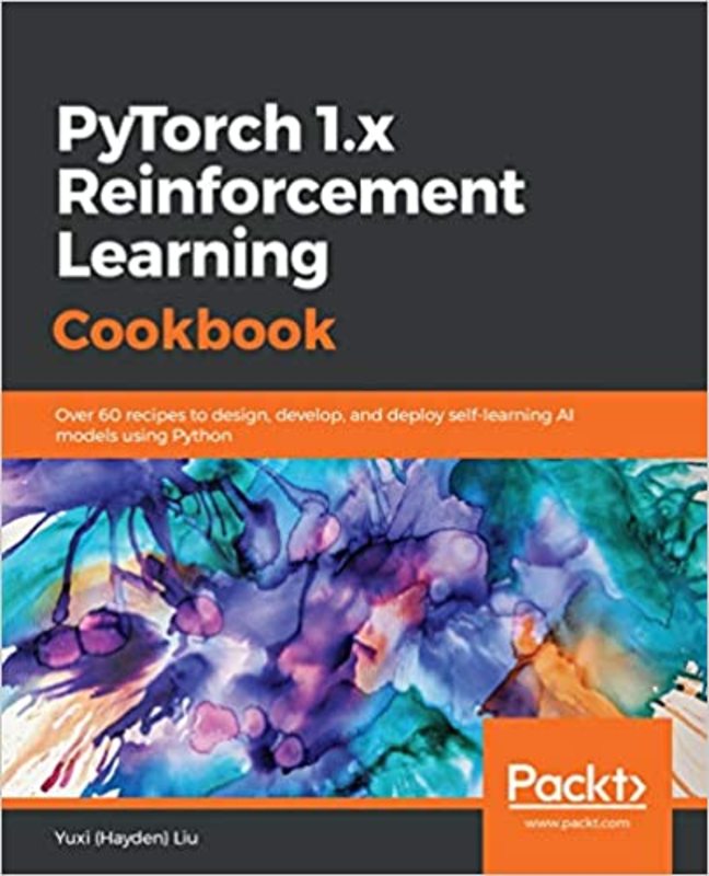 Book cover for "PyTorch 1.x Reinforcement Learning Cookbook" by Yuxi Liu
