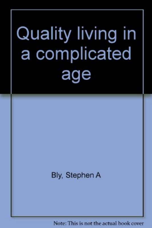 Book cover for "Quality living in a complicated age" by Stephen Bly