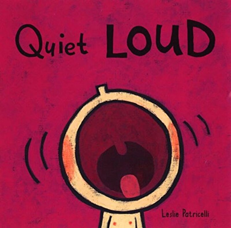 Book cover for "Quiet Loud" by Leslie Patricelli