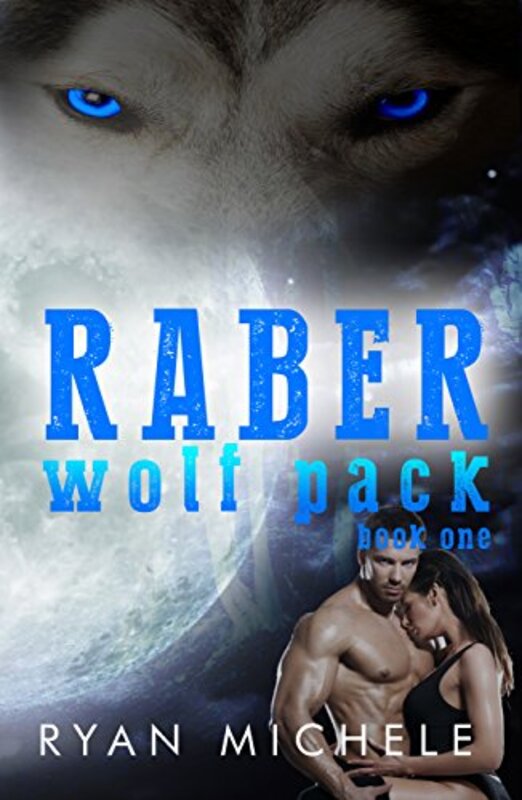 Book cover for "Raber Wolf Pack, Book One" by Ryan Michele