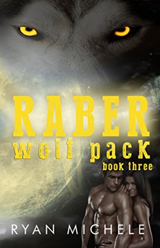 Book cover for "Raber Wolf Pack, Book Three" by Ryan Michele