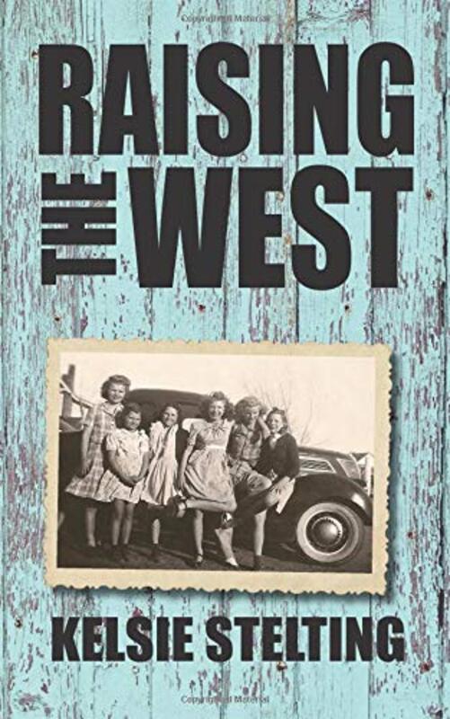 Book cover for "Raising the West" by Kelsie Stelting