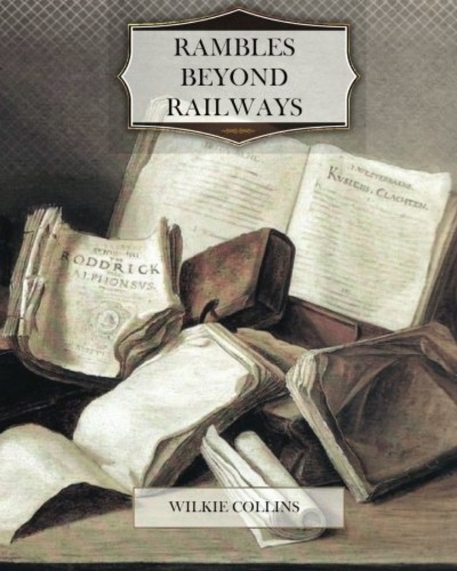 Book cover for "Rambles Beyond Railways" by Wilkie Collins
