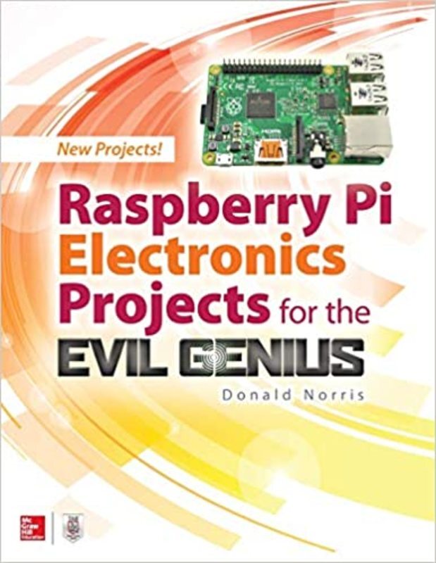 Book cover for "Raspberry Pi Electronics Projects for the Evil Genius" by Donald Norris