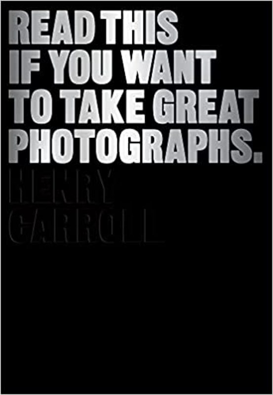 Book cover for "Read This If You Want to Take Great Photographs" by Henry Carroll
