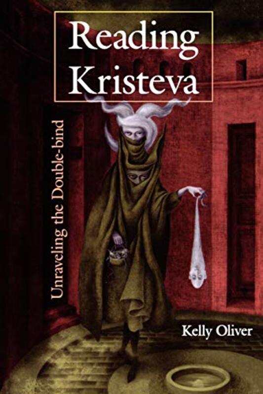 Book cover for "Reading Kristeva: Unraveling the Double-bind" by Kelly Oliver