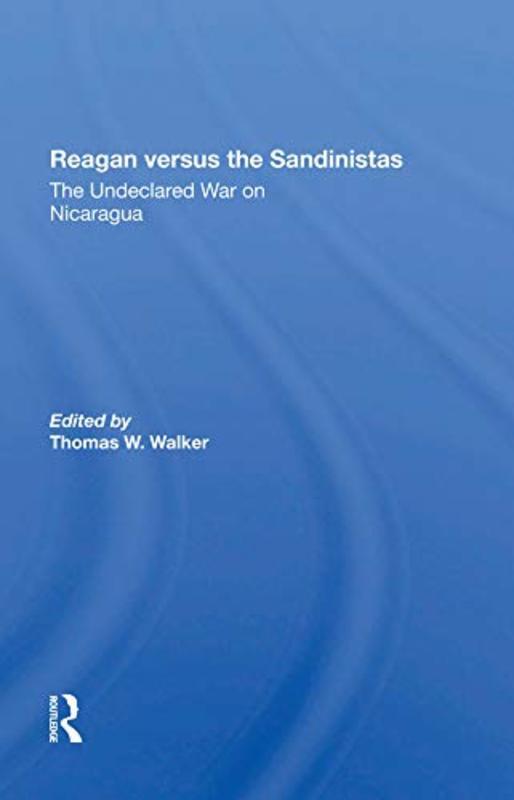 Book cover for "Reagan Versus The Sandinistas" by Thomas W Walker