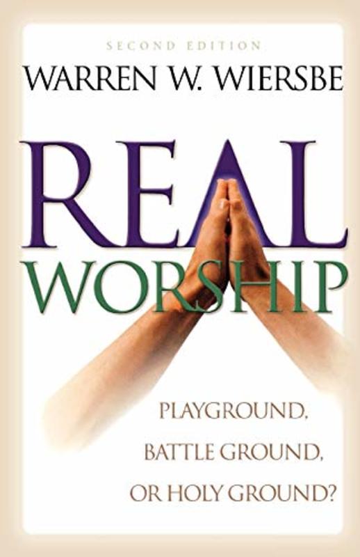 Book cover for "Real Worship: Playground, Battleground, or Holy Ground?" by Warren W Wiersbe