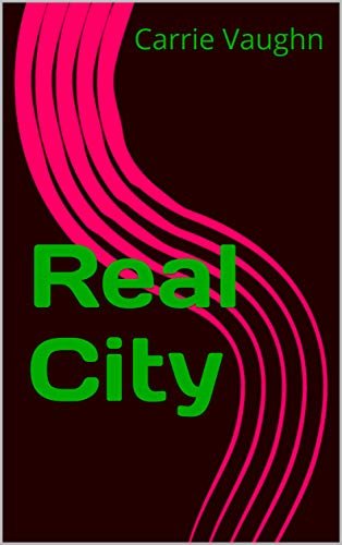 Book cover for "Real City" by Carrie Vaughn
