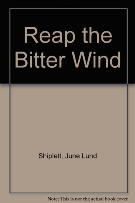Book cover for "Reap the Bitter Winds" by June Lund Shiplett