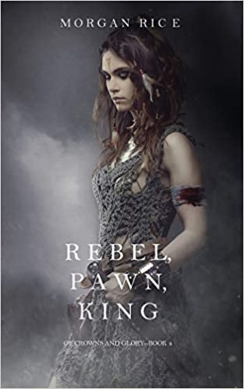 Book cover for "Rebel, Pawn, King" by Morgan Rice