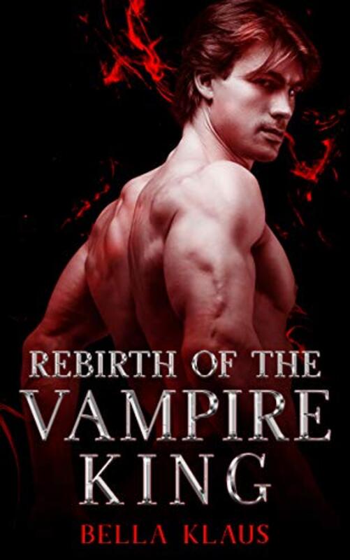 Book cover for "Rebirth of the Vampire King" by Bella Klaus