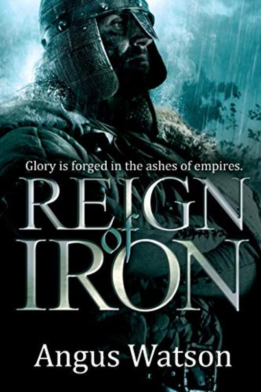 Book cover for "Reign of Iron" by Angus Watson