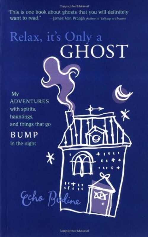 Book cover for "Relax, It's Only a Ghost: My Adventures with Spirits, Hauntings and Things That Go Bump in the Night" by Echo Bodine