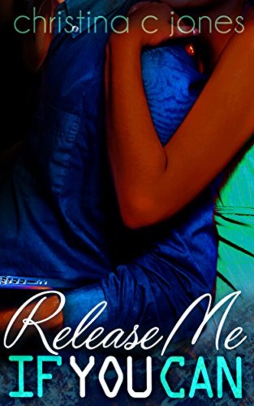 Book cover for "Release Me If You Can" by Christina C Jones