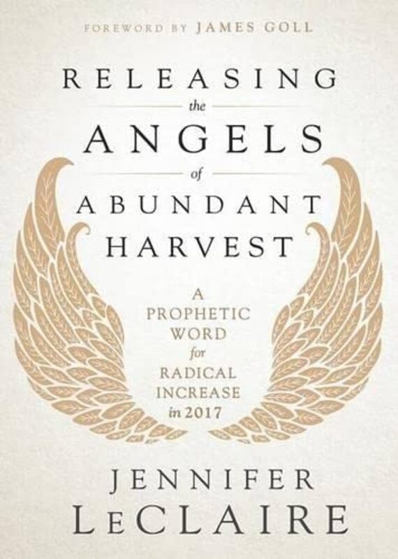 Book cover for "Releasing the Angels of Abundant Harvest: A Prophetic Word for Radical Increase in 2017" by Jennifer LeClaire