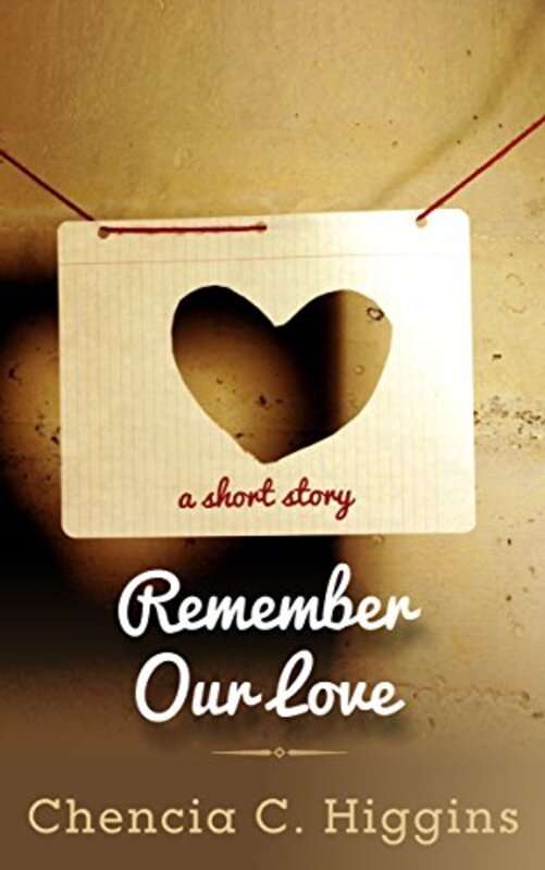 Book cover for "Remember Our Love" by Chencia C Higgins