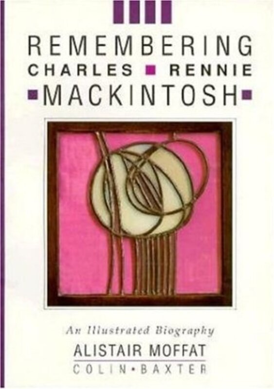 Book cover for "Remembering Charles Rennie Mackintosh" by Alistair Moffat