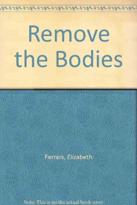 Book cover for "Remove The Bodies" by Elizabeth EX Ferrars