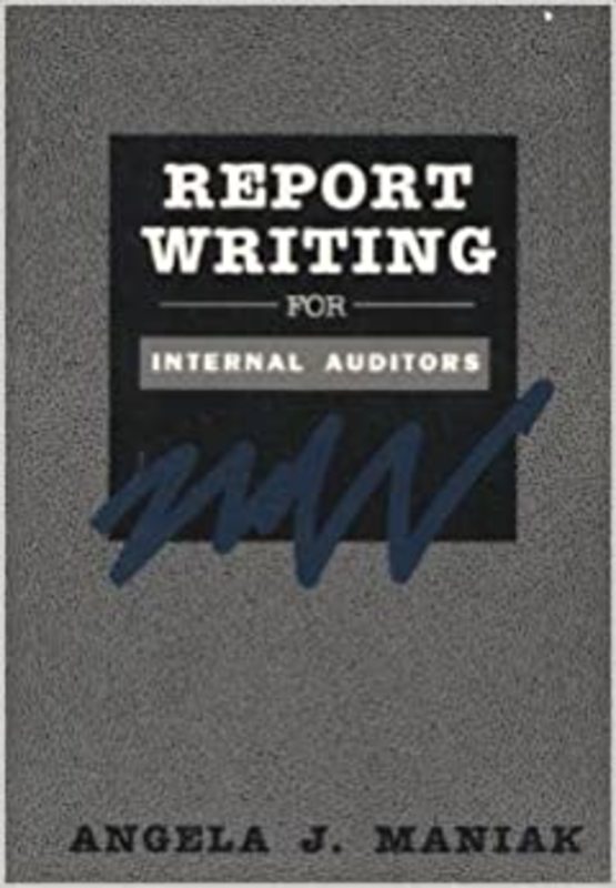 Book cover for "Report Writing For Internal Auditors" by Angela J. Maniak