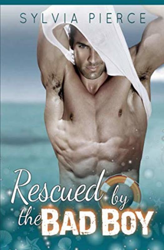 Book cover for "Rescued by the Bad Boy" by Sylvia Pierce