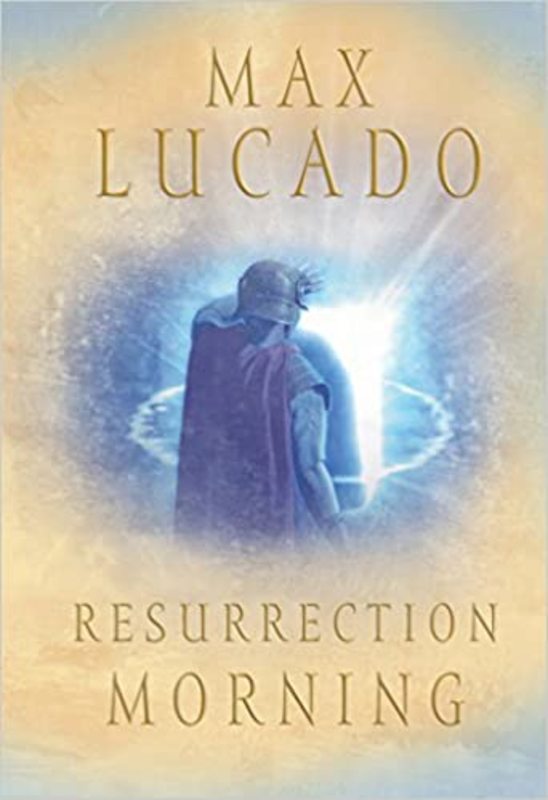 Book cover for "Resurrection Morning" by Max Lucado