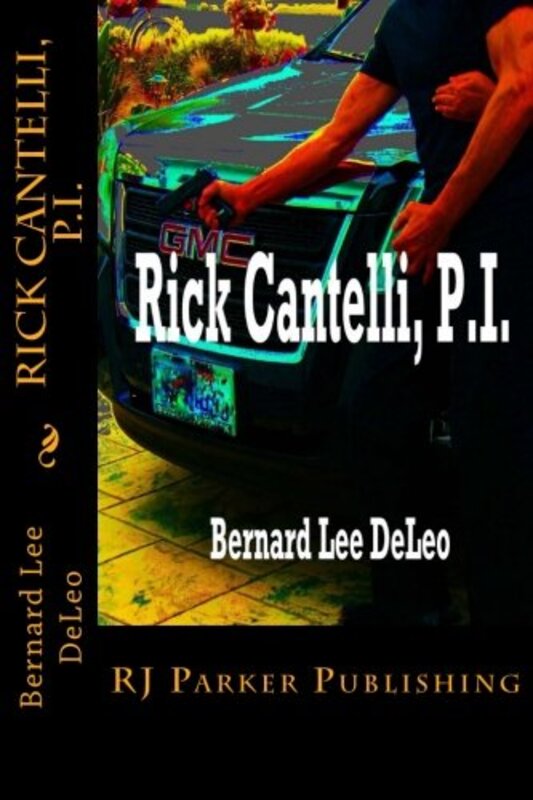 Book cover for "Rick Cantelli, P.I." by Bernard Lee DeLeo