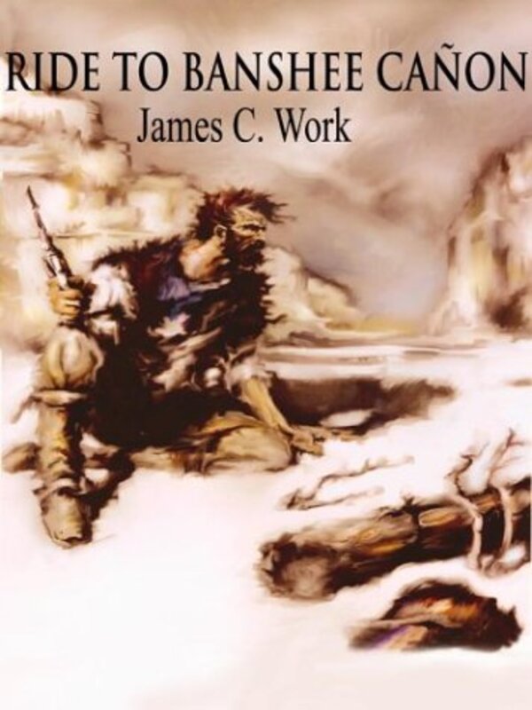 Book cover for "Ride to Banshee Cañon" by James C Work