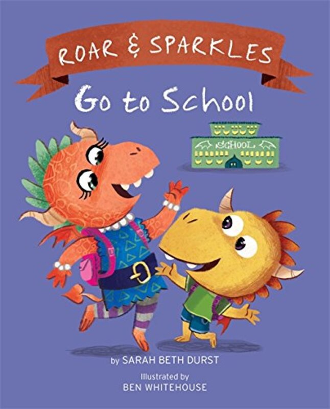 Book cover for "Roar and Sparkles Go to School" by Sarah Beth Durst