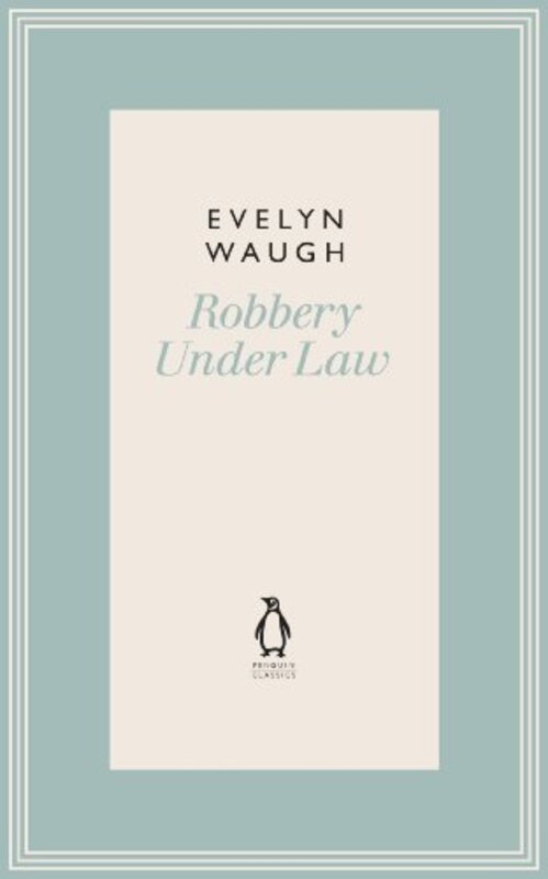 Book cover for "Robbery Under Law" by Evelyn Waugh