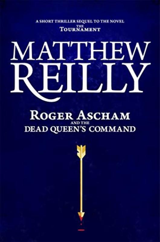 Book cover for "Roger Ascham and the Dead Queen's Command" by Matthew Reilly