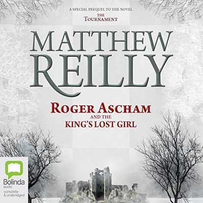 Book cover for "Roger Ascham And The King's Lost Girl" by Matthew Reilly