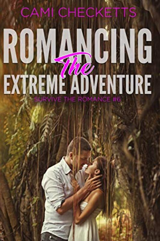 Book cover for "Romancing the Extreme Adventure" by Cami Checketts