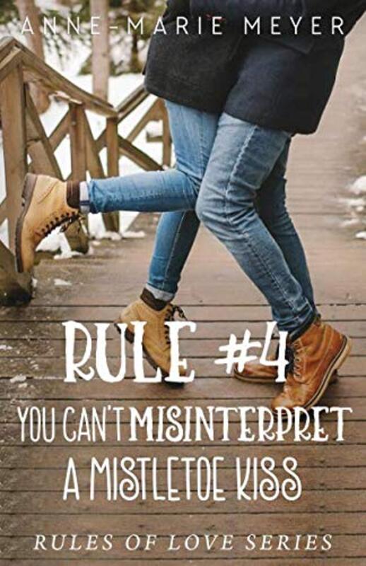 Book cover for "Rule #4: You Can't Misinterpret a Mistletoe Kiss" by Anne Marie Meyer
