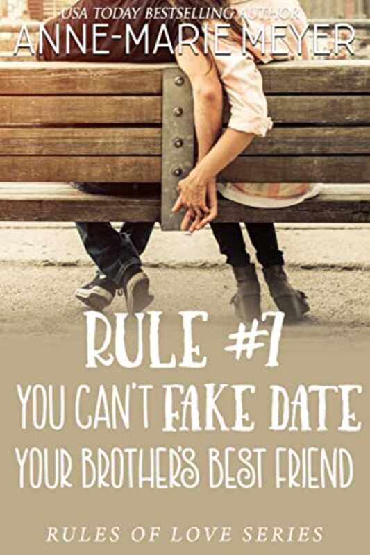 Book cover for "Rule #7: You Can't Fake Date Your Brother's Best Friend" by Anne Marie Meyer