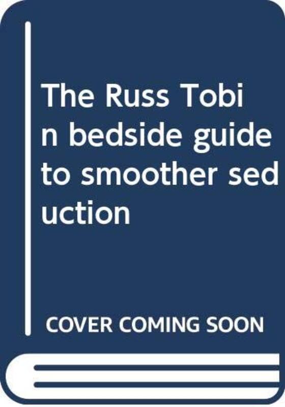 Book cover for "Russ Tobin's Bedside Guide To Smoother Seduction" by Stanley Morgan