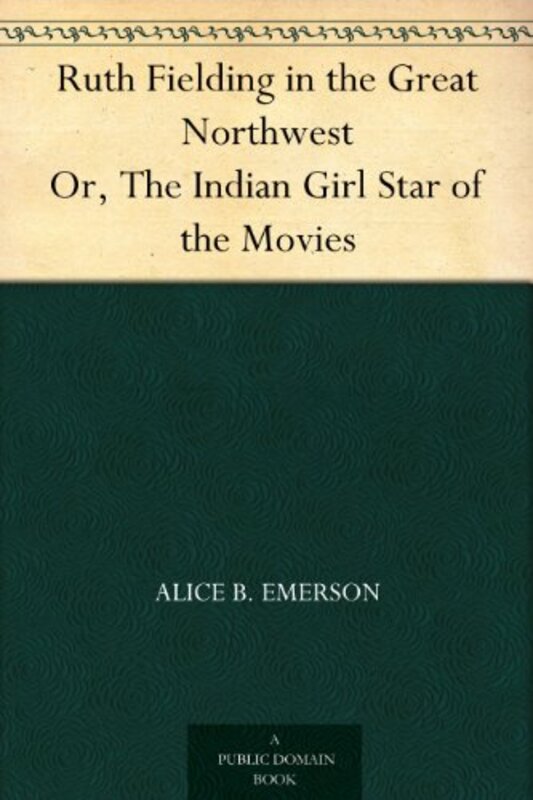 Book cover for "Ruth Fielding in the Great Northwest" by Alice B Emerson