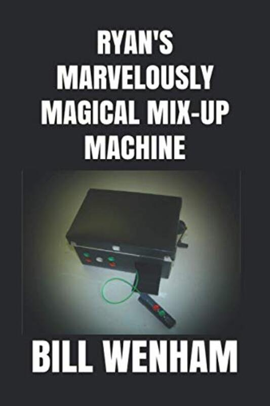 Book cover for "Ryan'S Marvelously Magical Mix-Up Machine" by Bill Wenham