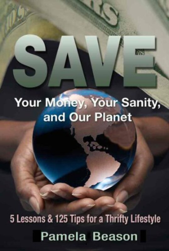 Book cover for "SAVE Your Money, Your Sanity, and Our Planet" by Pamela Beason