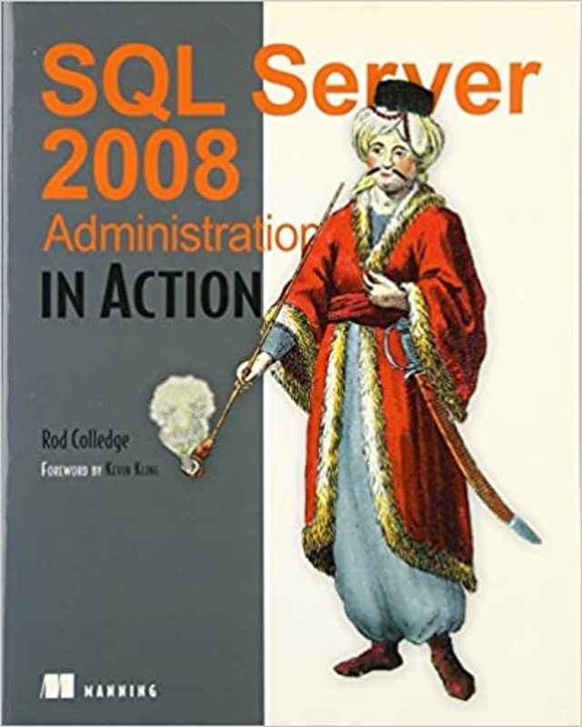 Book cover for "SQL Server 2008 Administration in Action" by Rod Colledge